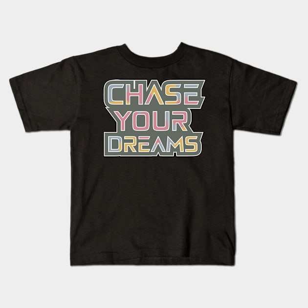 Chase Your Dreams Motivational And Inspirational Kids T-Shirt by T-Shirt Attires